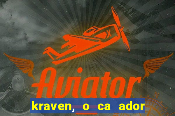 kraven, o ca ador filme completo dublado download